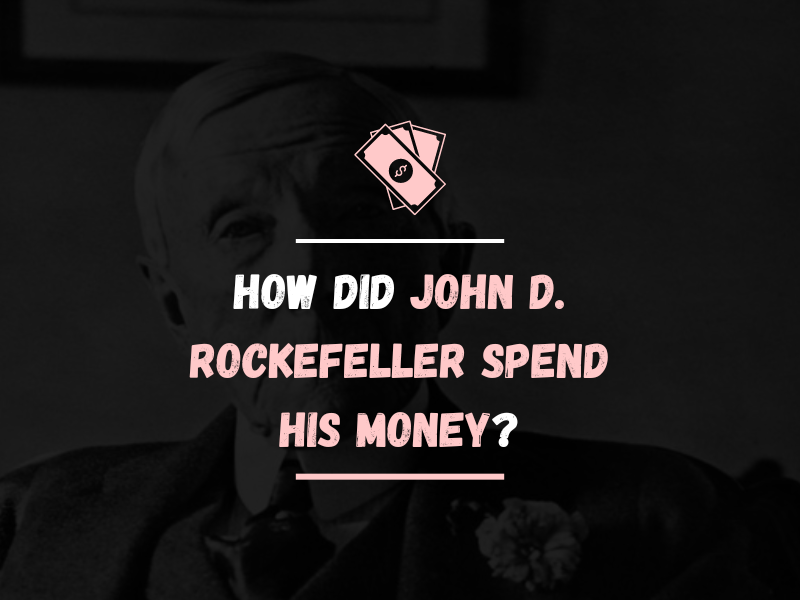 How Did John D. Rockefeller Spend His Money